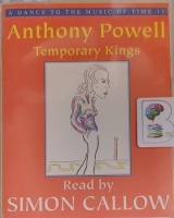 Temporary Kings - A Dance to the Music of Time 11 written by Anthony Powell performed by Simon Callow on Cassette (Abridged)